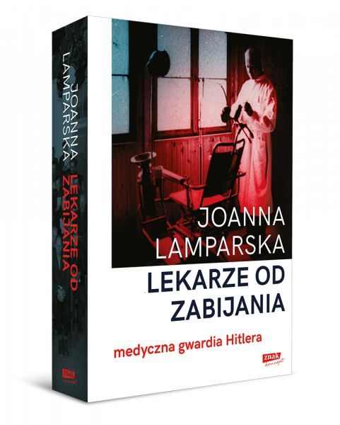 Tekst stanowi fragment książki Joanny Lamparskiej "Lekarze od zabijania. Medyczna gwardia Hitlera" (Znak Koncept 2023)