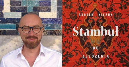 "Stambuł do zjedzenia". Bartek Kieżun o swoich kulinarnych fascynacjach