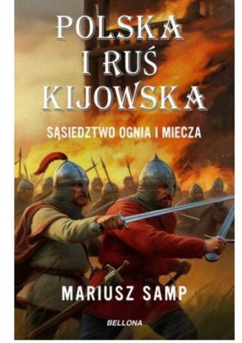 Dr M. Samp, "Polska i Ruś Kijowska. Sąsiedztwo ognia [...]"