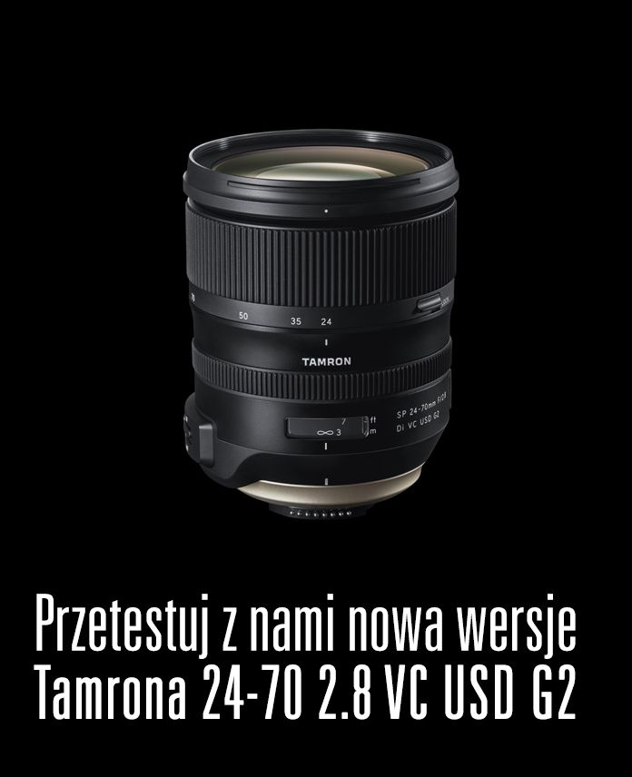 Przetestuj obiektyw Tamron 24-70 mm f/2.8 VC USD G2 3