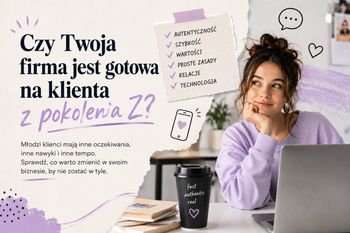 Czy Twoja firma jest gotowa na klienta z pokolenia Z?