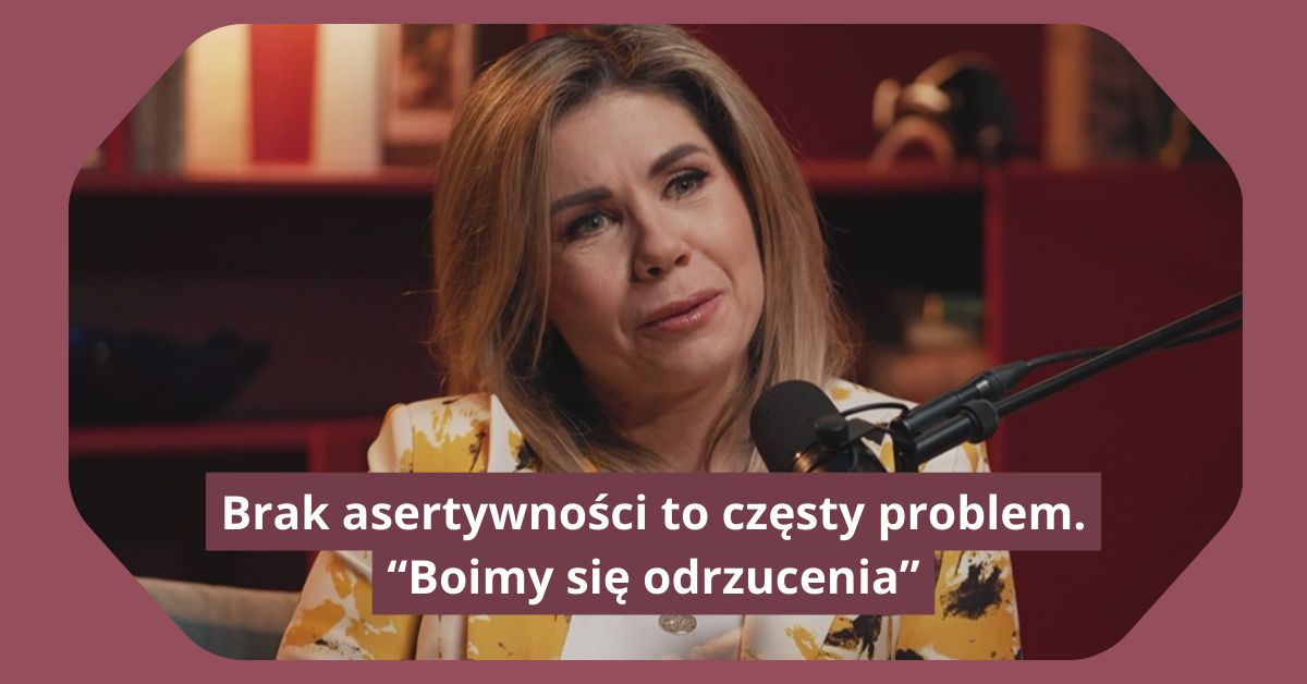 Dlaczego tak trudno być asertywnym? "Boimy się odrzucenia"