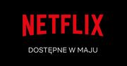 Netflix - lista nowych seriali i filmów w maju. 50 produkcji znika też z serwisu