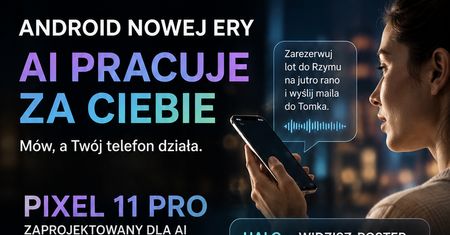 Google zmienia wizję Androida: zamiast aplikacji smartfonem pokierują autonomiczni agenci AI