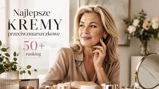 Najlepsze kremy przeciwzmarszczkowe 50+. Ranking
