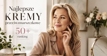 Najlepsze kremy przeciwzmarszczkowe 50+. Ranking
