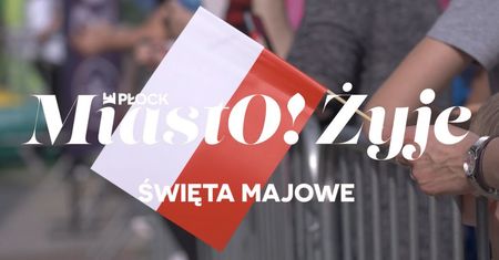 MiastO!Żyje - Podsumowanie IV kadencji Prezydenta Płocka, Święta Majowe - 09.05.25r.
