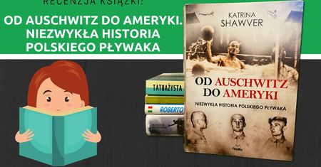 Recenzja książki: Od Auschwitz do Ameryki. Niezwykła historia polskiego pływaka