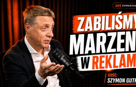 Szymon Gutkowski: Zabiliśmy marzenia w reklamie. Nowy odcinek #KomentarzyWM