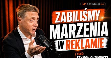 Tak się powinno robić reklamy w Polsce. Szymon Gutkowski w #KomentarzachWM