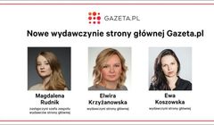 Krzyżanowska i Koszowska nowymi wydawcami w Gazeta.pl. Awans Magdaleny Rudnik