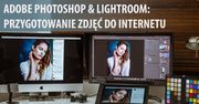 Oto najważniejsze, co powinieneś wiedzieć o przygotowaniu zdjęć do internetu [wideoporadnik]