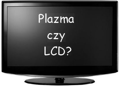 Plazma czy LCD ? co kupić pod choinkę?
