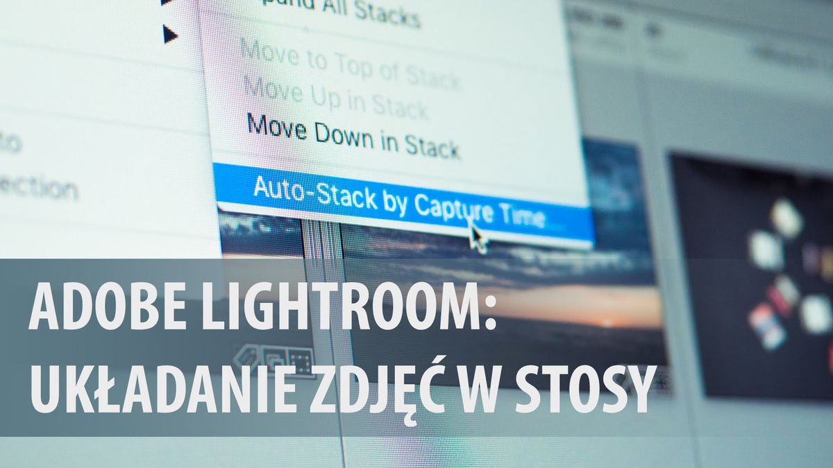 Szybsza selekcja serii zdjęć dzięki układaniu w stosy w Adobe Lightroom [wideoporadnik] 1