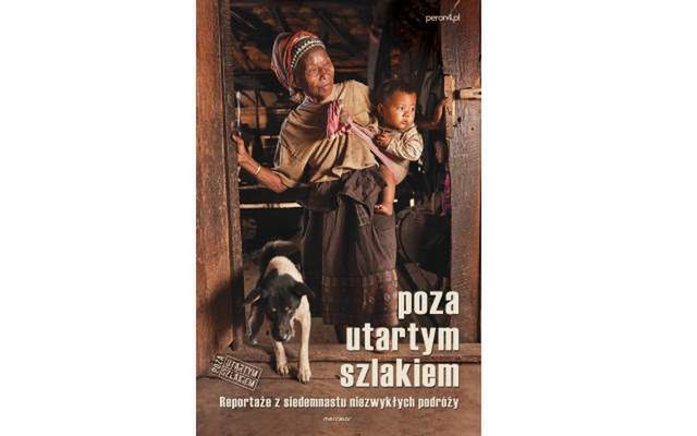 Poza utartym szlakiem - reportaże z niezwykłych podróży