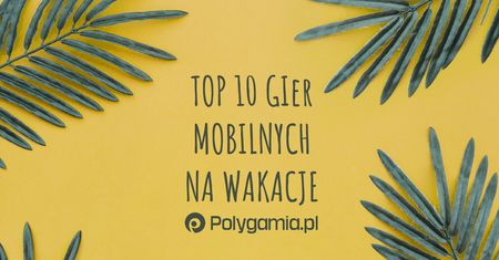Top 10 gier mobilnych na wakacje [wideo]