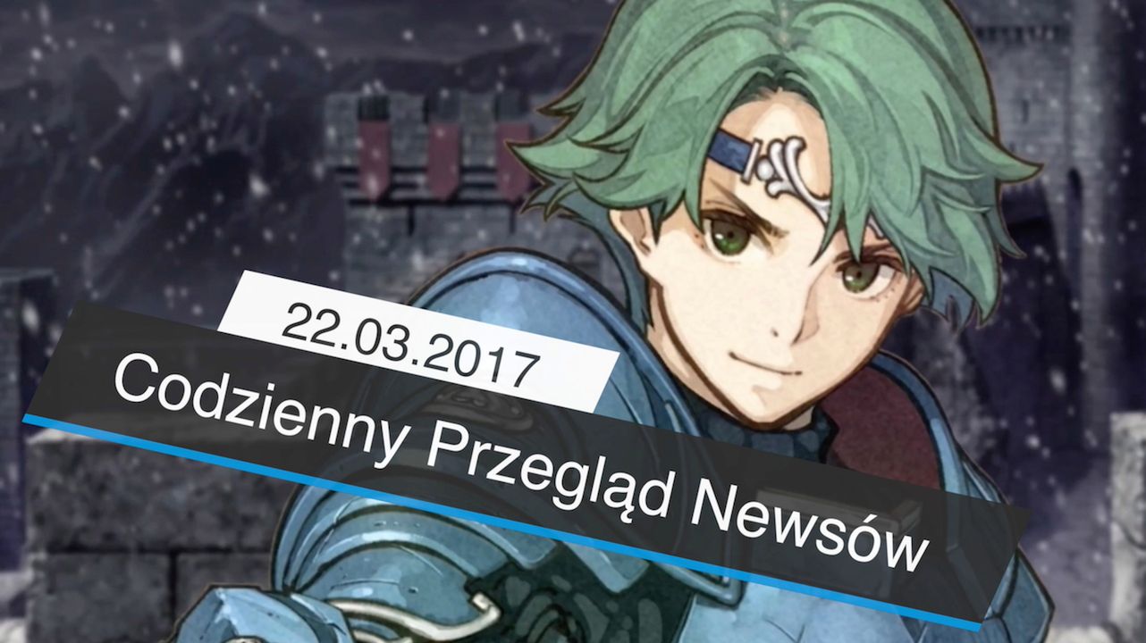 Codzienny Przegląd Newsów - 22.03.2017