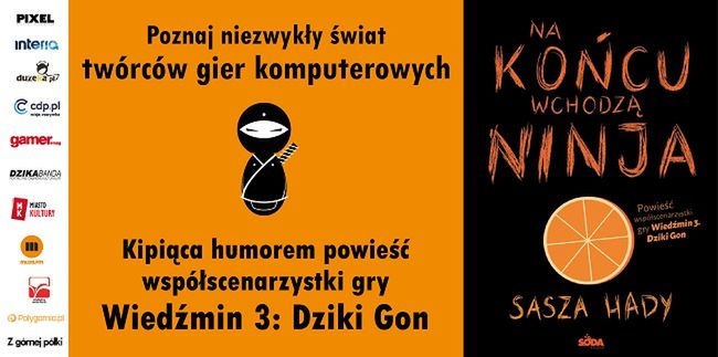 Dzisiaj premiera &quot;Na końcu wchodzą ninja&quot; - powieści o deweloperskim świecie autorstwa Saszy Hady, współscenarzystki Wiedźmina 3