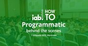 Programmatic coraz bardziej skuteczny w rozwoju biznesu. Weź udział w 3. edycji IAB HowTo: Programmatic behind the scenes