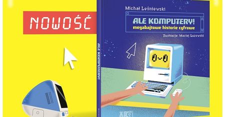 Historia komputeryzacji na wesoło. Nowa książka wydawnictwa Art Egmont