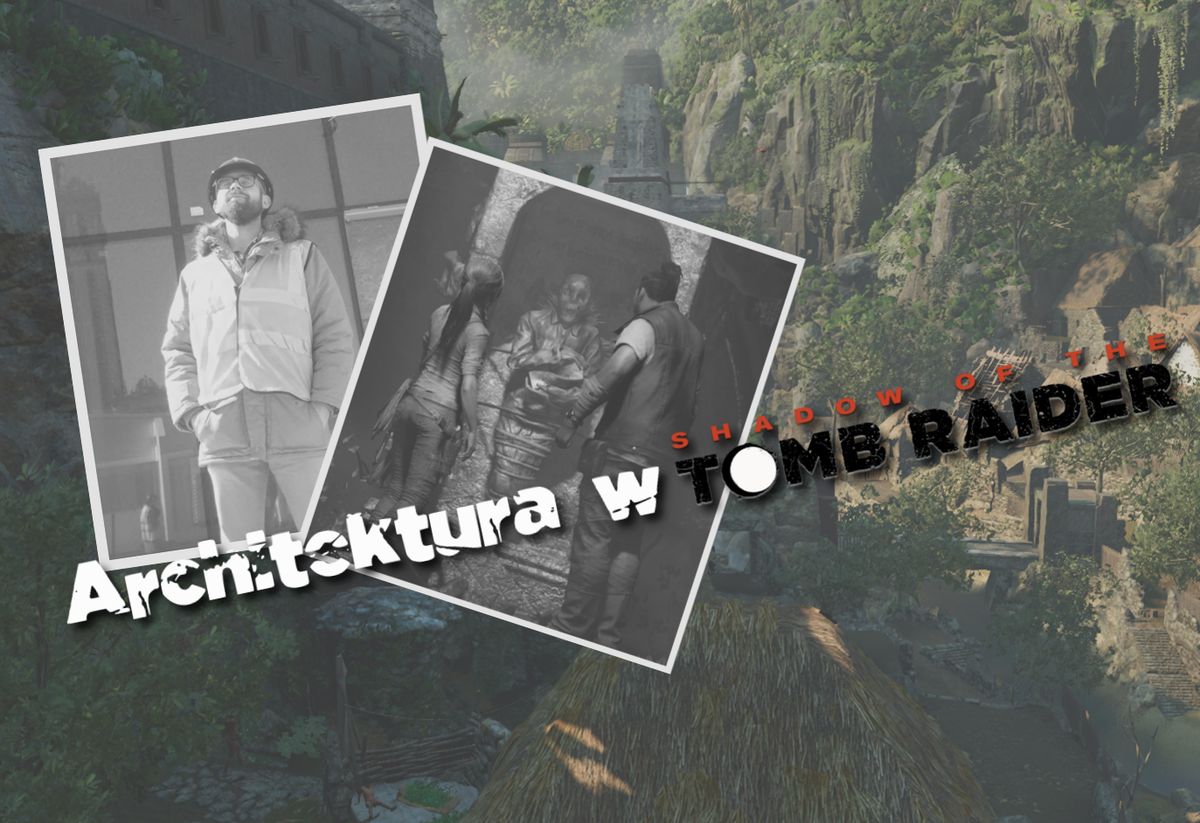 Architektura w "Shadow of the Tomb Raider" – Majowie, Inkowie i grobowce