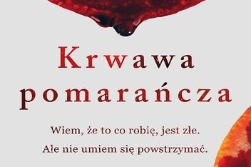 "Krwawa pomarańcza": Książka który zachwyci najbardziej wybrednych fanów kryminału