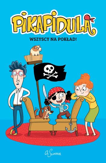 Pirat z dziecięcego pokoju. Recenzja "Pikapidula - 1 - Wszyscy na pokład!"