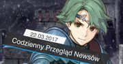 Codzienny Przegląd Newsów - 22.03.2017