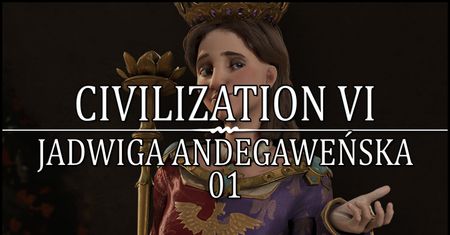 Civilization VI - Seria Jadwigą Andegaweńską!