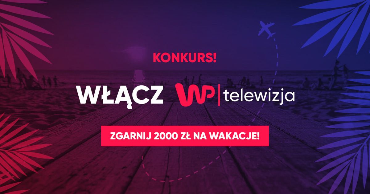 Telewizja WP funduje wakacje! Weź udział w konkursie. Konkurs rozstrzygnięty!