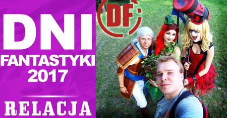 DNI FANTASTYKI 2017 - RELACJA