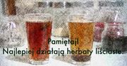 Cudowne właściwości herbat. Dlaczego warto je pić?