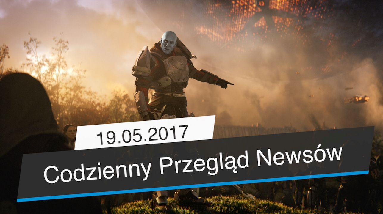 Codzienny Przegląd Newsów - 19.05.2017