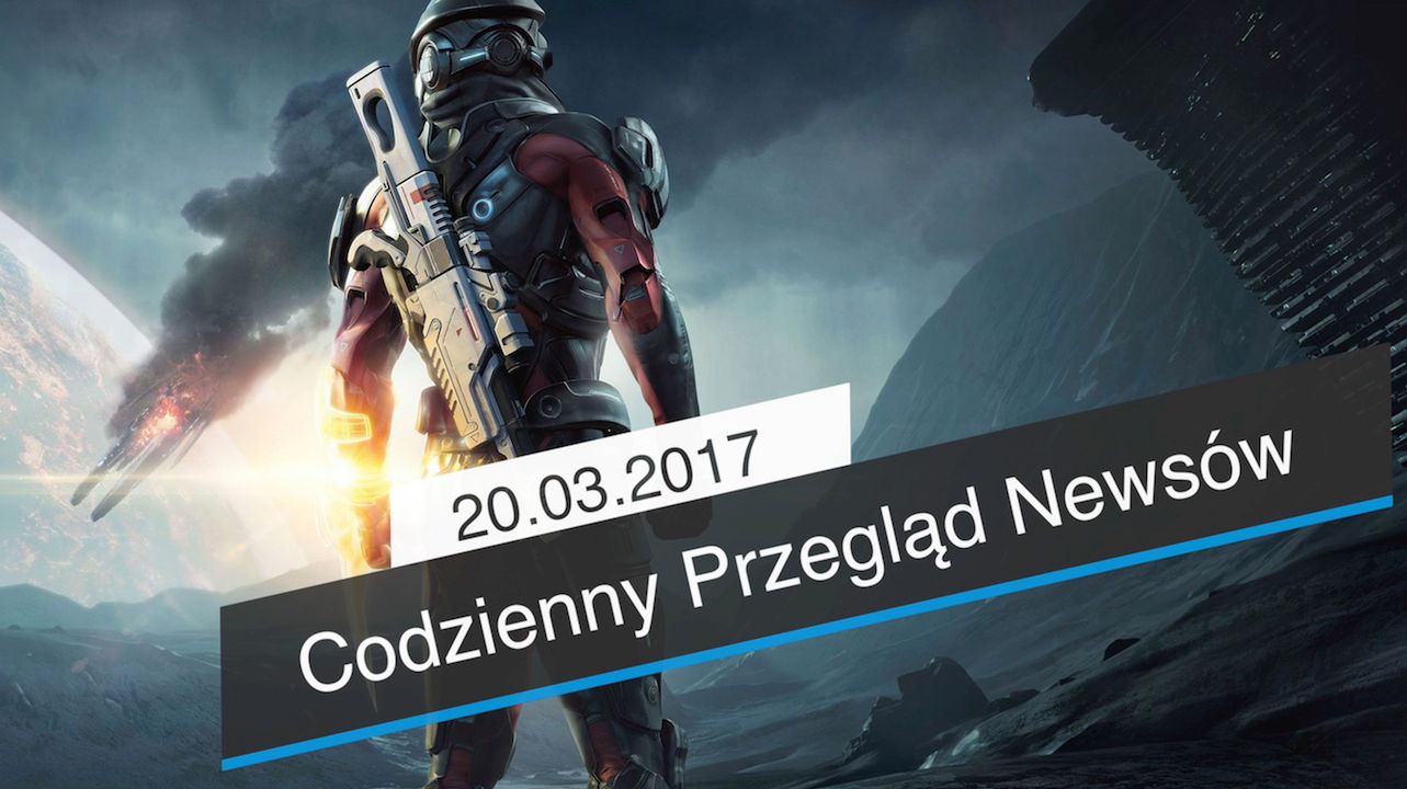 Codzienny Przegląd Newsów - 20.03.2017