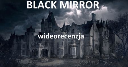Black Mirror (2017) - wideorecenzja