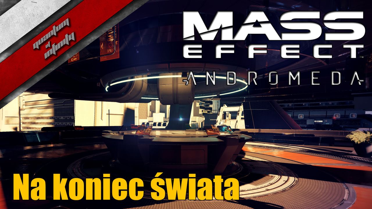 Mass Effect: Andromeda - Na koniec świata!