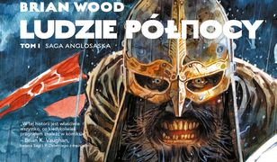 Ludzie północy: Saga anglosaska – krwawa lekcja historii bez przynudzania [RECENZJA]