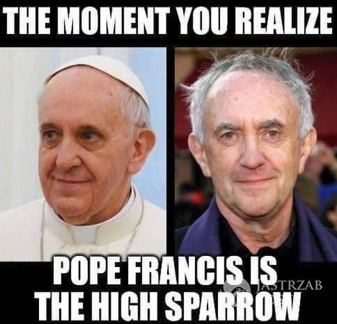 Papież Franciszek wygląda jak High Sparrow