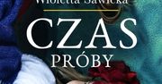 Co zrobi mężczyzna z miłości do kobiety? "Czas próby" Wioletty Sawickiej już w księgarniach