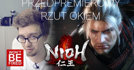Przedpremierowy rzut okiem - Nioh - Czy warto czekać?