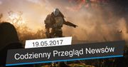 Codzienny Przegląd Newsów - 19.05.2017