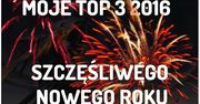 MOJE TOP 3 2016 - SZCZĘŚLIWEGO NOWEGO ROKU VLOG