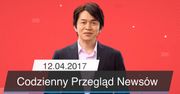 Codzienny Przegląd Newsów – 12.04.2017