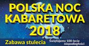 Polska Noc Kabaretowa 2018. Świętujemy 100-lecie Niepodległości!