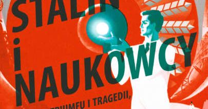 Eliksir młodości, zabawa w Boga i cierpienie milionów. Przeczytaj fragment książki "Stalin i naukowcy. Historia tryumfu i tragedii, 1905 – 1953"