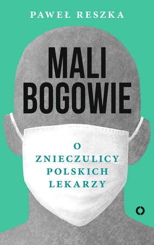 Mali Bogowie. O znieczulicy polskich lekarzy