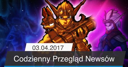 Codzienny Przegląd Newsów - 03.04.2017