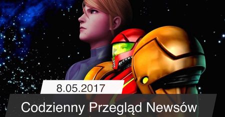 Codzienny Przegląd Newsów - 8.05.2017
