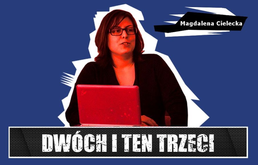 Dwóch i Ten Trzeci #13 - Magdalena Cielecka. &quot;90% gier kopiuje jakiś schemat, który ja już zdążyłam poznać&quot;