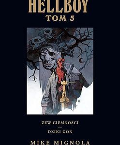 "Hellboy - wydanie zbiorcze, tom 5 - Zew ciemności/ Dziki Gon": Smakowity double feature [RECENZJA]